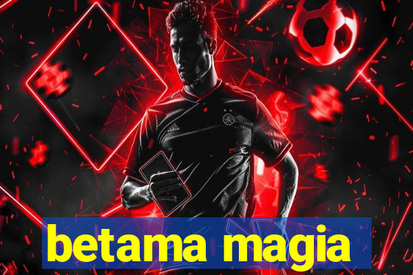 betama magia